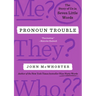 Pronoun Trouble: The Story of Us in Seven Little Words