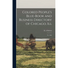 Colored People's Blue-book and Business Directory of Chicago, Ill: Yr. 1905