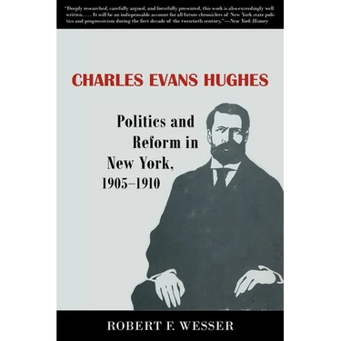Charles Evans Hughes: Politics and Reform in New York, 1905-1910