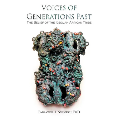 Voices of Generations Past: The Belief of the Igbo, an African Tribe