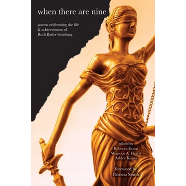 When There Are Nine: Poems Celebrating the Life & Achievements of Ruth Bader Ginsburg