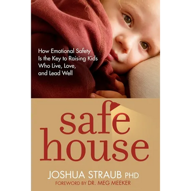 Safe House: How Emotional Safety Is the Key to Raising Kids Who Live, Love, and Lead Well