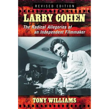 Larry Cohen: The Radical Allegories of an Independent Filmmaker, Rev. Ed.