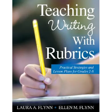 Teaching Writing with Rubrics: Practical Strategies and Lesson Plans for Grades 2-8