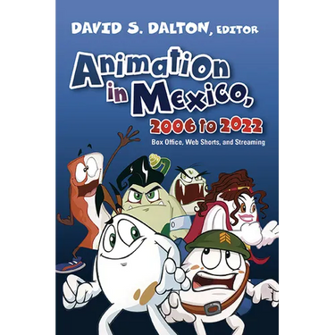 Animation in Mexico, 2006 to 2022: Box Office, Web Shorts, and Streaming