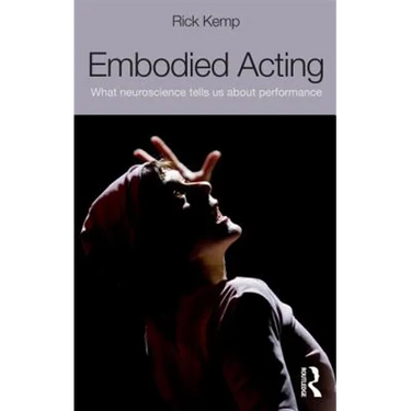 Embodied Acting: What Neuroscience Tells Us about Performance