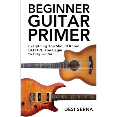 Beginner Guitar Primer: Everything You Should Know BEFORE You Begin to Play Guitar