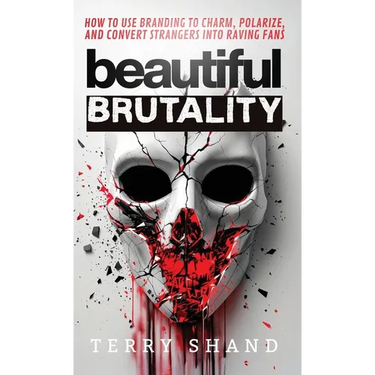 Beautiful Brutality: How to use Branding to Convert Strangers into Raving Fans
