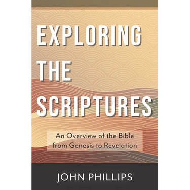Exploring the Scriptures: An Overview of the Bible from Genesis to Revelation