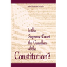 Is the Supreme Court the Guardian of the Constitution?