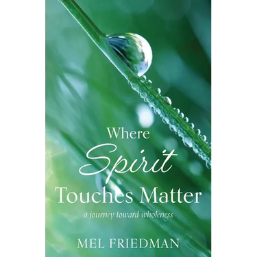 Where Spirit Touches Matter: a journey toward wholeness