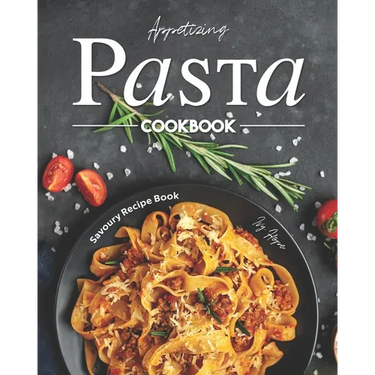 Appetizing Pasta Cookbook: Savoury Recipe Book