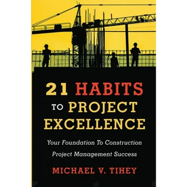 21 Habits to Project Excellence: Your Foundation to Construction Project Management Success
