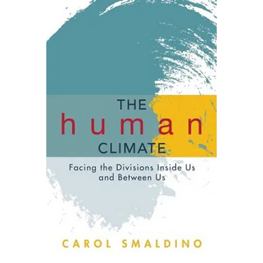 The Human Climate: Facing the Divisions Inside Us and Between Us