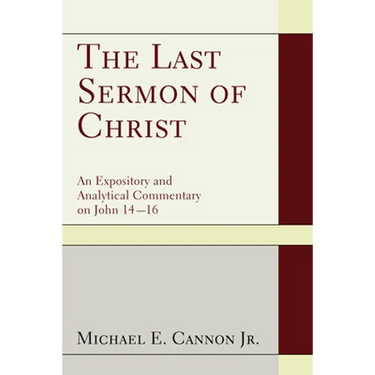 The Last Sermon of Christ: An Expository and Analytical Commentary on John 14-16