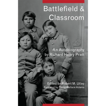 Battlefield and Classroom: Four Decades with the American Indian, 1867-1904