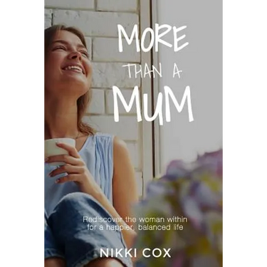 More Than A Mum: Rediscover the woman within for a happier, balanced life