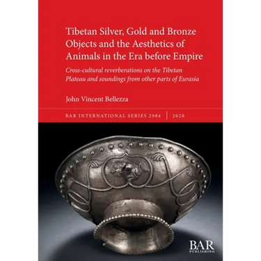 Tibetan Silver, Gold and Bronze Objects and the Aesthetics of Animals in the Era before Empire: Cross-cultural reverberations on the Tibetan Plateau a
