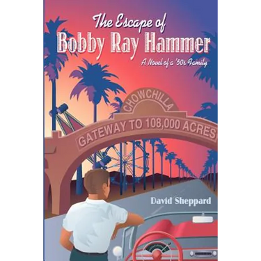 The Escape of Bobby Ray Hammer: A Novel of a '50s Family