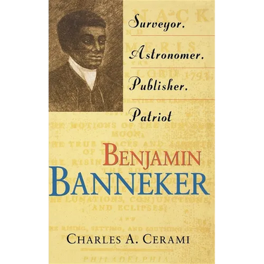 Benjamin Banneker: Surveyor, Astronomer, Publisher, Patriot