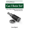 Can I Retire Yet?: How to Make the Biggest Financial Decision of the Rest of Your Life