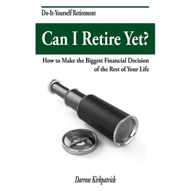 Can I Retire Yet?: How to Make the Biggest Financial Decision of the Rest of Your Life