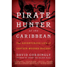 Pirate Hunter of the Caribbean: The Adventurous Life of Captain Woodes Rogers