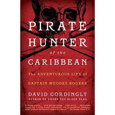 Pirate Hunter of the Caribbean: The Adventurous Life of Captain Woodes Rogers