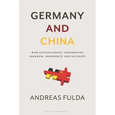 Germany and China: How Entanglement Undermines Freedom, Prosperity and Security