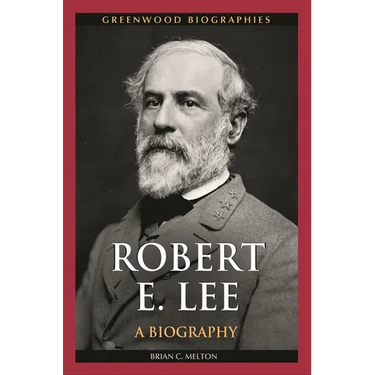 Robert E. Lee: A Biography