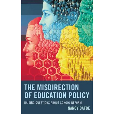 The Misdirection of Education Policy: Raising Questions about School Reform