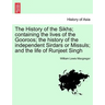The History of the Sikhs; containing the lives of the Gooroos; the history of the independent Sirdars or Missuls; and the life of Runjeet Singh