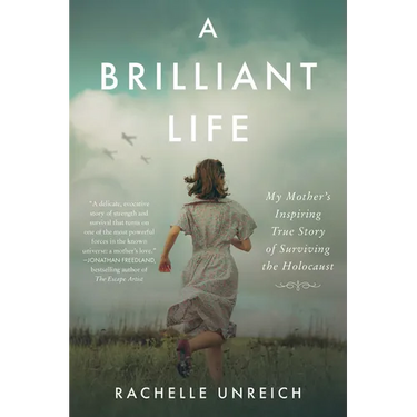 A Brilliant Life: My Mother's Inspiring True Story of Surviving the Holocaust