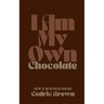 I Am My Own Chocolate: New and Renewed Poems