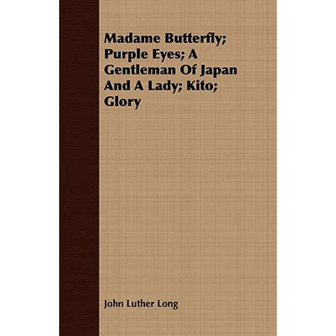 Madame Butterfly; Purple Eyes; A Gentleman of Japan and a Lady; Kito; Glory