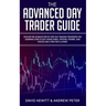 The Advanced Day Trader Guide: Follow the Ultimate Step by Step Day Trading Strategies for Learning How to Day Trade Forex, Options, Futures, and Sto