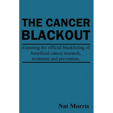 The Cancer Blackout: Exposing the Blacklisting of Beneficial Cancer Treatments: Exposing the Blacklisting of Beneficial Cancer Research