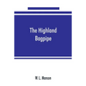 The Highland bagpipe; its history, literature, and music, with some account of the traditions, superstitions, and anecdotes relating to the instrument
