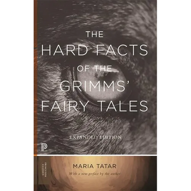 The Hard Facts of the Grimms' Fairy Tales: Expanded Edition