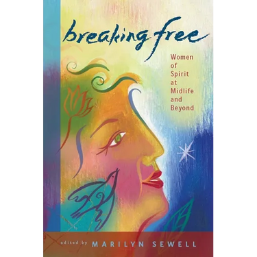 Breaking Free: Women of Spirit at Midlife and Beyond