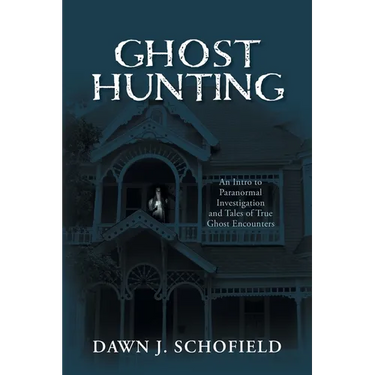 Ghost Hunting: An Intro to Paranormal Investigation and Tales of True Ghost Encounters