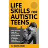 Life Skills for Autistic Teens: Nine essential tools for Adolescents on the Autism Spectrum to prepare them for independence