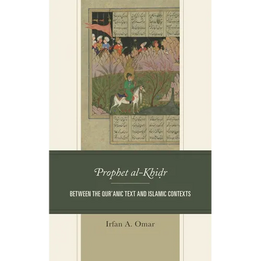 Prophet Al-Khidr: Between the Qur'anic Text and Islamic Contexts