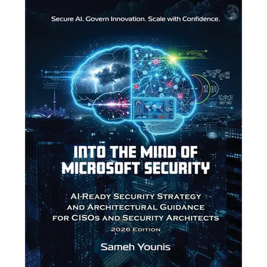 Into the Mind of Microsoft Security: AI-Ready Security Strategy and Architectural Guidance for CISOs and Security Architects - 2026 Edition