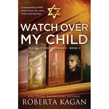 Watch Over My Child: A heartbreaking WWII novel of love, war, and a child's enduring hope
