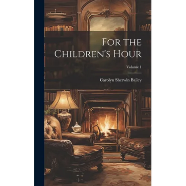 For the Children's Hour; Volume 1