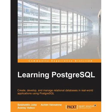 Learning PostgreSQL: Create, develop and manage relational databases in real world applications using PostgreSQL