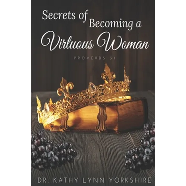 Secrets of Becoming a Virtuous Woman: Proverbs 31