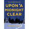 Upon a Midnight Clear: More Christmas Epiphanies