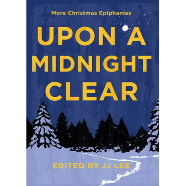 Upon a Midnight Clear: More Christmas Epiphanies